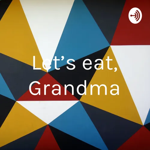 Let’s eat, Grandma