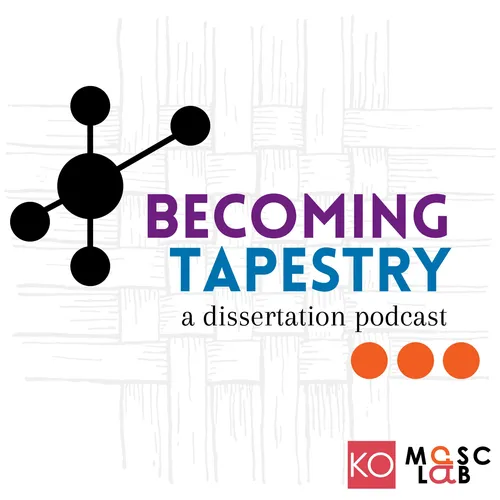 Becoming Tapestry: A Dissertation Podcast