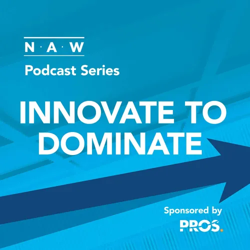 NAW Podcast Series: INNOVATE TO DOMINATE, Sponsored by PROS