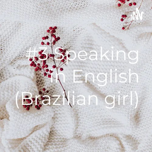#3 Speaking in English (Brazilian girl)