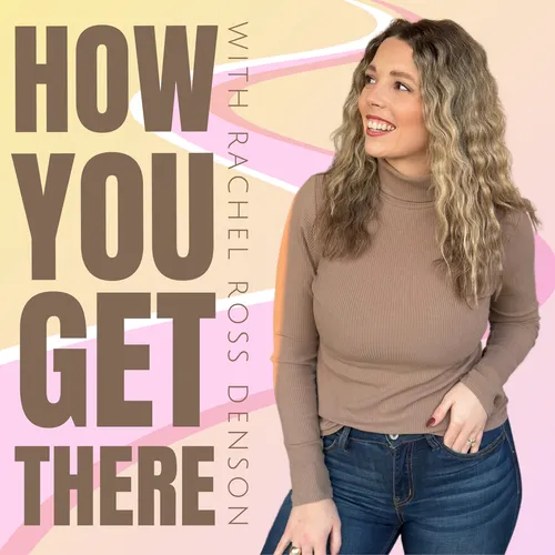 How You Get There with Rachel Denson
