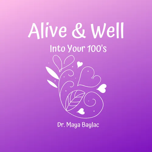 Alive & Well Into Your 100's