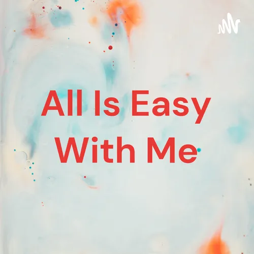 All Is Easy With Me