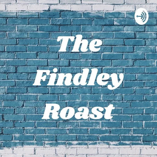 The Findley Roast