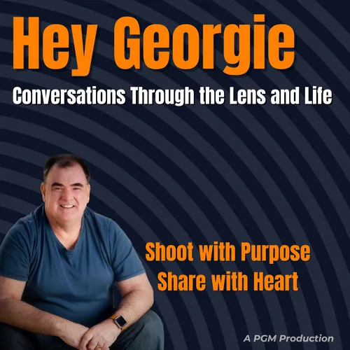 Hey Georgie – Conversations Through the Lens and Life