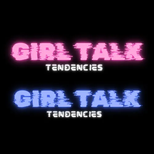 Girl Talk Tendencies