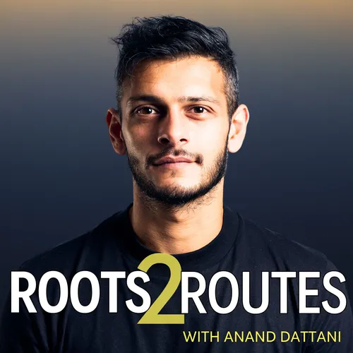 Roots to Routes with Anand Dattani