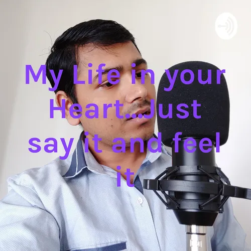 My Life in your Heart...Just say it and feel it