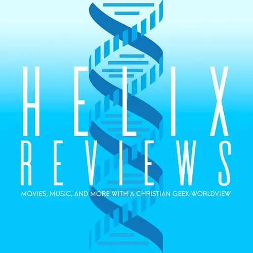 Helix Reviews > A Christian Geek Podcast
