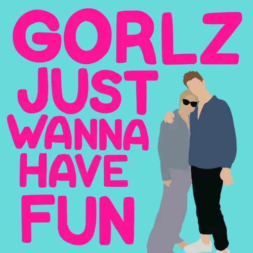 Gorlz Just Wanna Have Fun