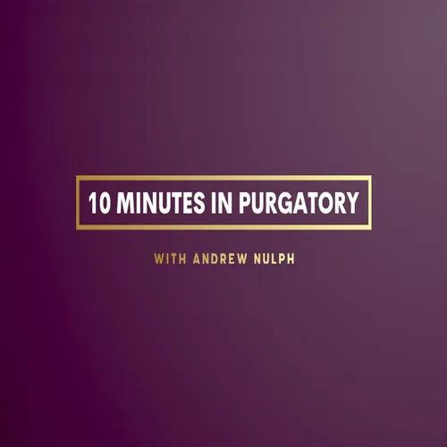 10 Minutes in Purgatory with Andrew Nulph
