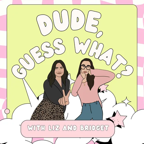 Dude, guess what?