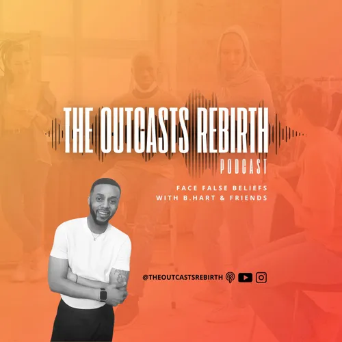 The Outcasts Rebirth Podcast with B. Hart!