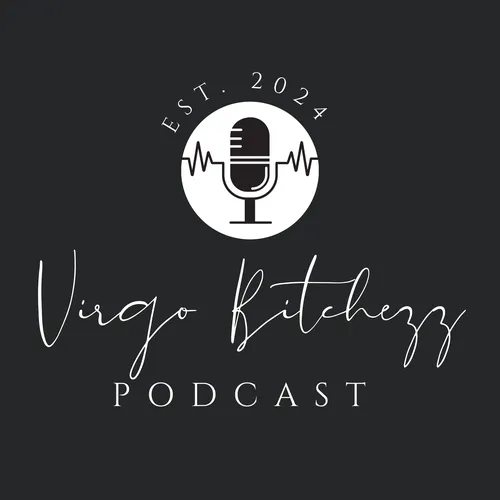 Virgo Bitchezz Podcast