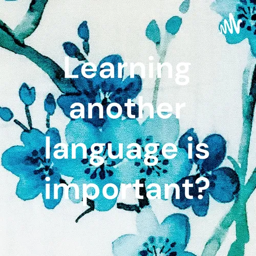 Learning another language is important?