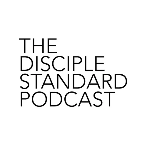 The Disciple Standard Podcast