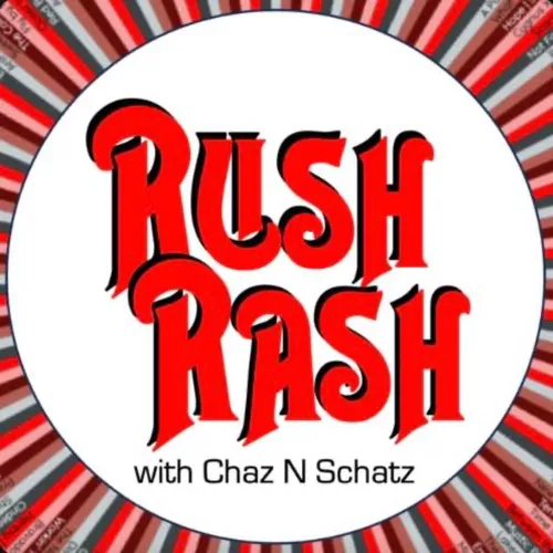 Rush Rash with Chaz N Schatz - Podcast