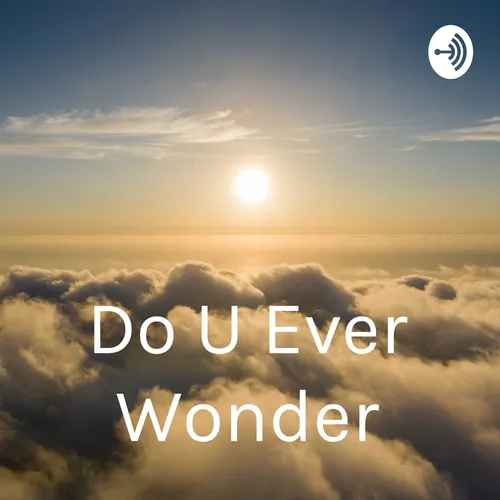 Do U Ever Wonder