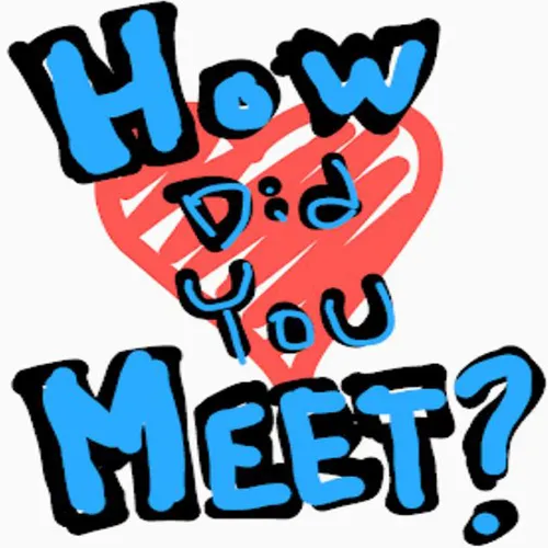 How Did You Meet Podcast