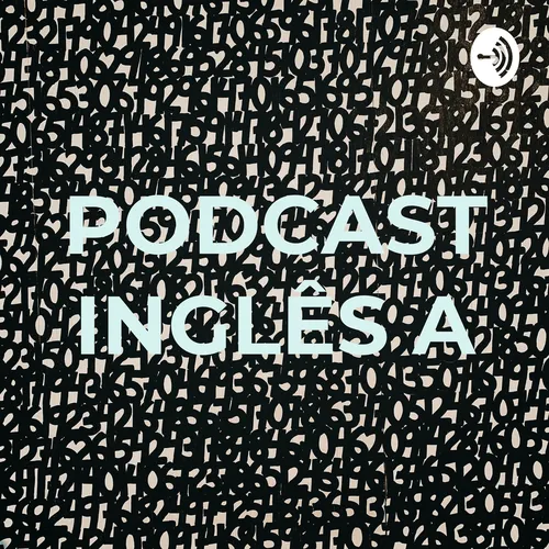 PODCAST INGLÊS A