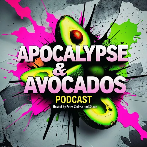 Apocalypse & Avocados with Peter, Shaun, and Carissa.