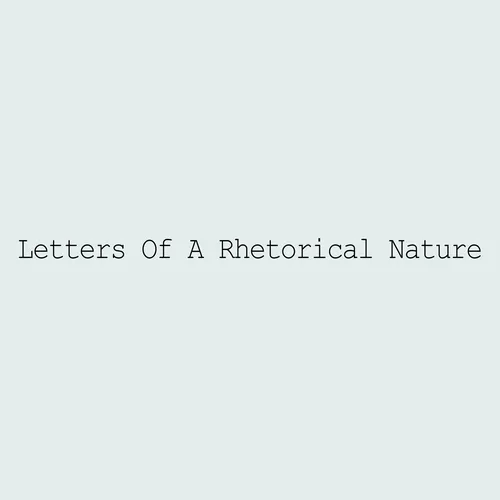 Letters Of A Rhetorical Nature