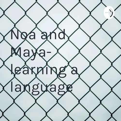 Noa and Maya- learning a language