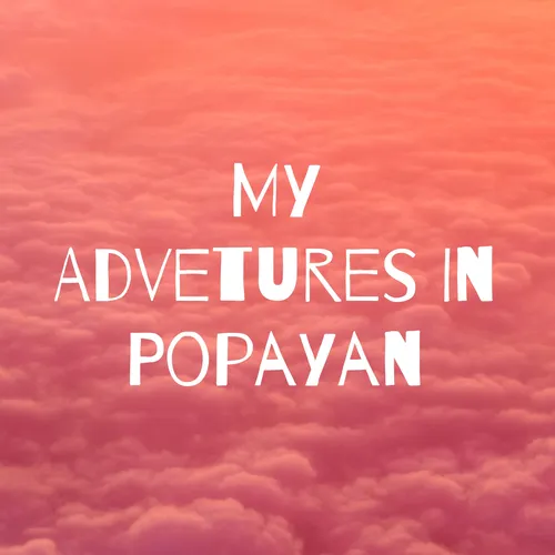 My Advetures In Popayan