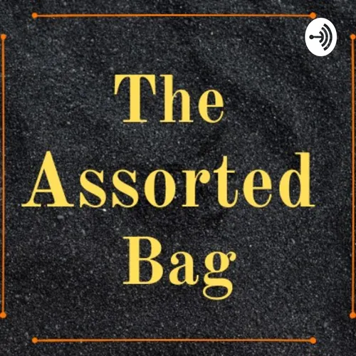 Introduction To The Podcast Series Of The Assorted Bag