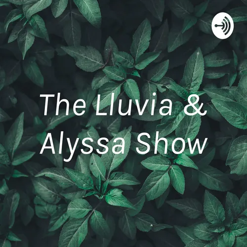 The Lluvia & Alyssa Show