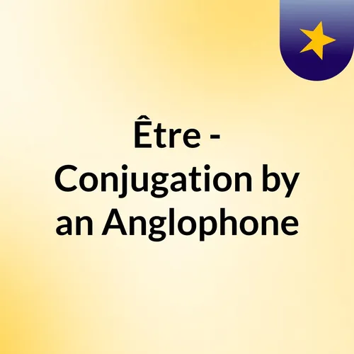 Être - Conjugation by an Anglophone
