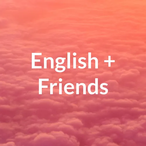 English + Friends