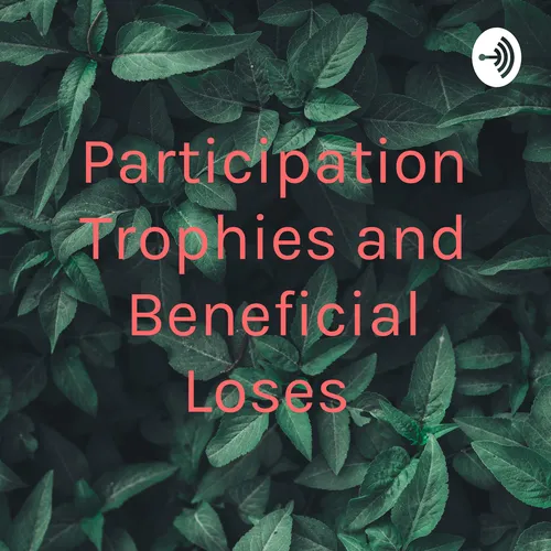 Participation Trophies and Beneficial Loses