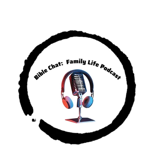 Bible Chat: Family Life Podcast