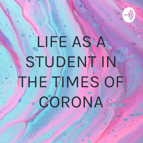 LIFE AS A STUDENT IN THE TIMES OF CORONA