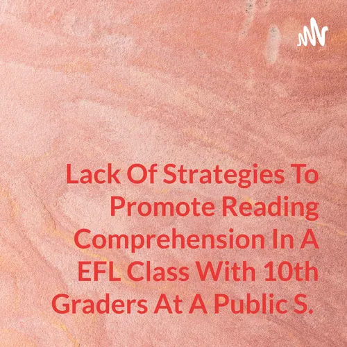 Lack Of Strategies To Promote Reading Comprehension In A EFL Class With 10th Graders At A Public S.