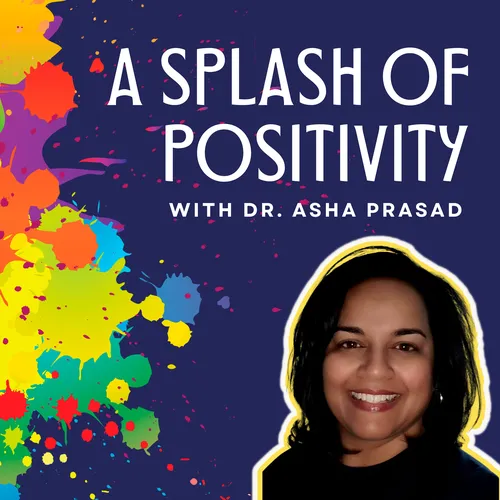 A Splash of Positivity with Dr. Asha Prasad