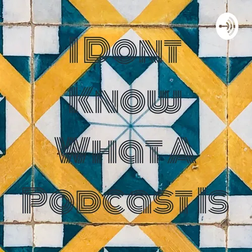 I Dont Know What A Podcast Is