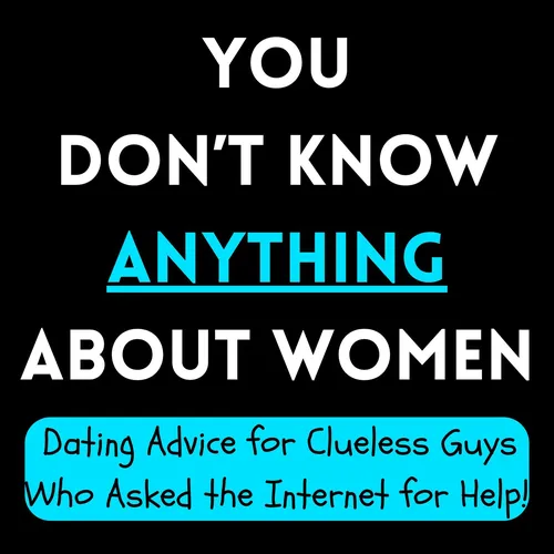 You Don’t Know Anything About Women