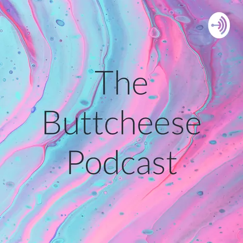 The Buttcheese Podcast