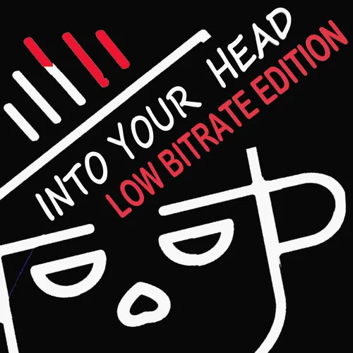 Into Your Head - Low BitRate Edition