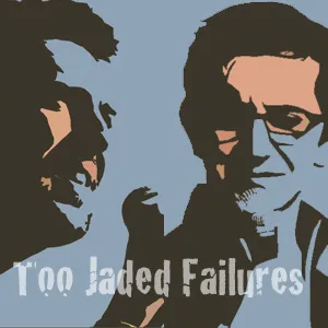 Too Jaded Failures