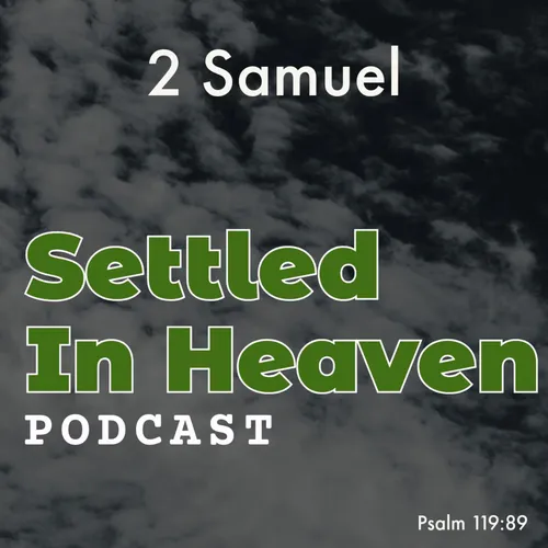 The Book of 2 Samuel - Settled in Heaven Podcast