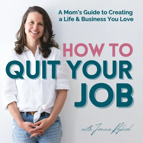 How to Quit Your Job: A Mom's Guide to Creating a Life and Business You Love