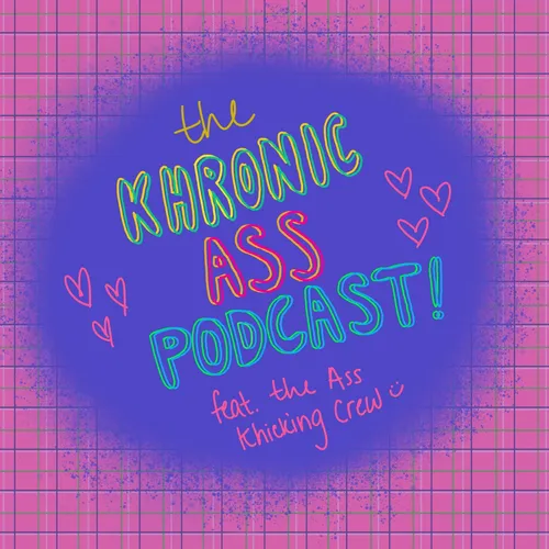 Khronic Ass-Podcast