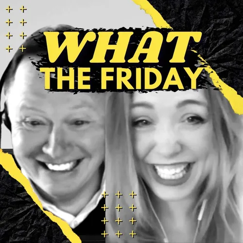 WHAT THE FRIDAY with Father & Daughter, Bill & Morgan Burch