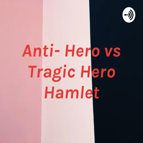 Anti- Hero vs Tragic Hero Hamlet