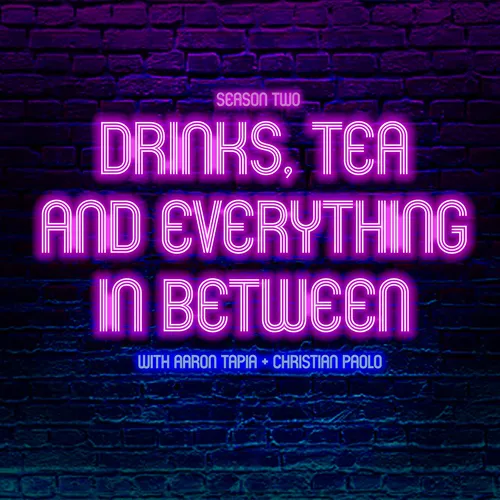 Drinks, Tea, and Everything In-Between with Aaron Tapia + Christian Paolo