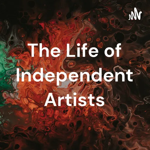 The Life of Independent Artists