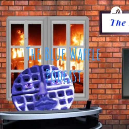 The Blue Waffle Podcast